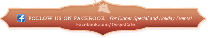 Follow Ossy's Cafe on Facebook!